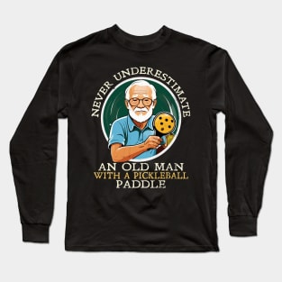 Never Underestimate and Old Man with a Pickleball Paddle Long Sleeve T-Shirt